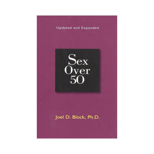 Sex Over 50: Updated and Expanded for Vibrant Relationships