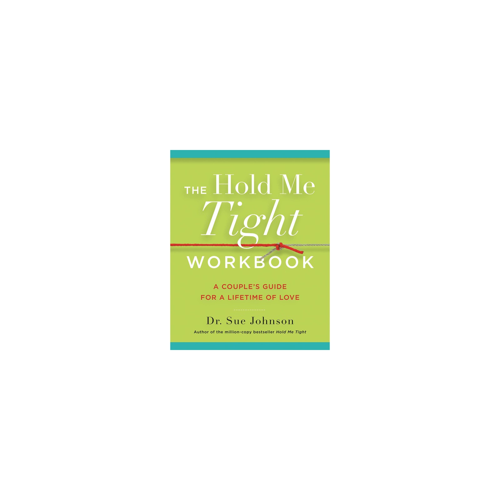 The Hold Me Tight Workbook: A Couple's Guide For a Lifetime of Love