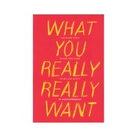 What You Really Really Want: The Smart Girl's Guide to Sex and Safety