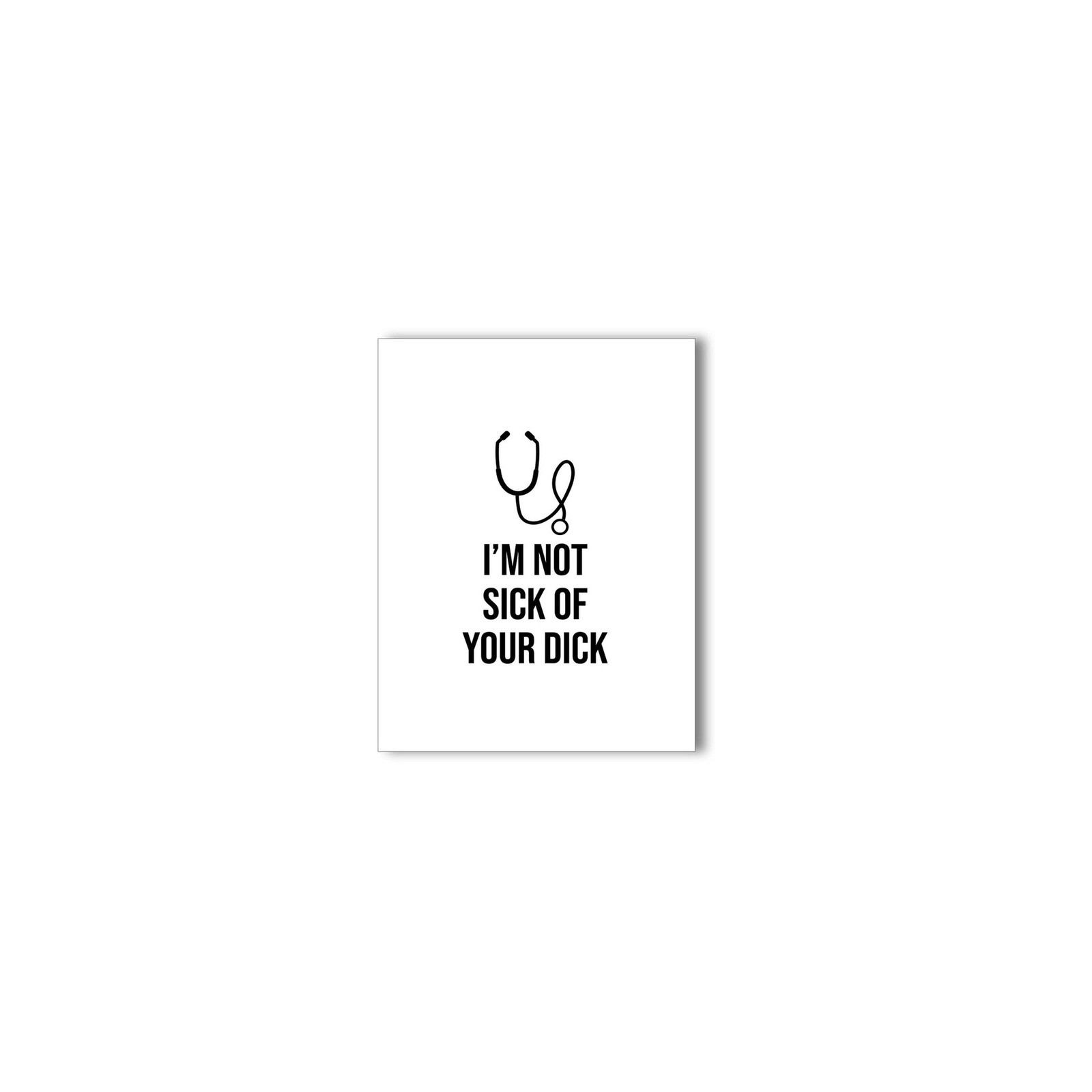 I'm Not Sick of Your Dick Fun Greeting Card