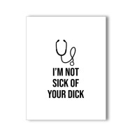 I'm Not Sick of Your Dick Fun Greeting Card