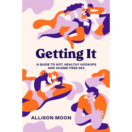 Getting It: A Guide to Hot, Healthy Hookups