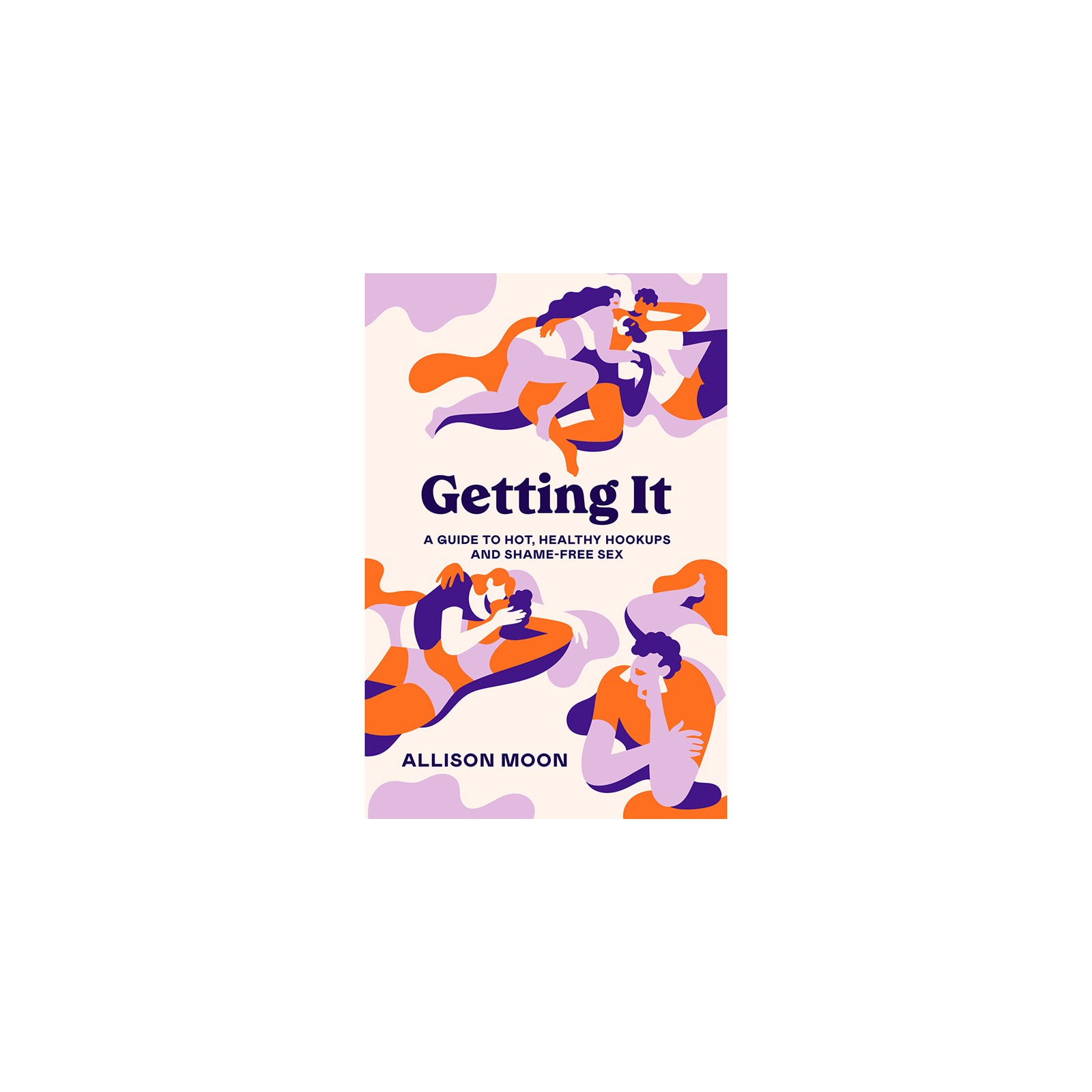 Getting It: A Guide to Hot, Healthy Hookups