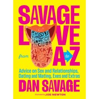 Savage Love from A to Z by Dan Savage - Sex Advice