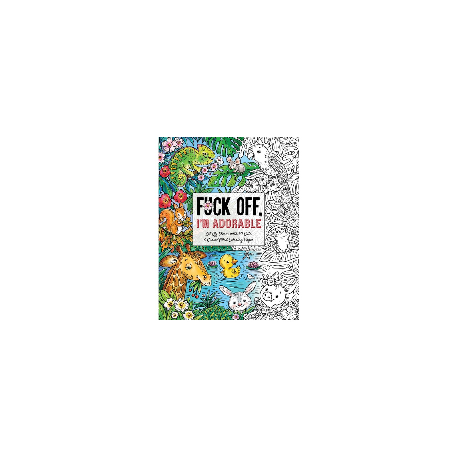 Fuck Off, I'm Adorable Coloring Book