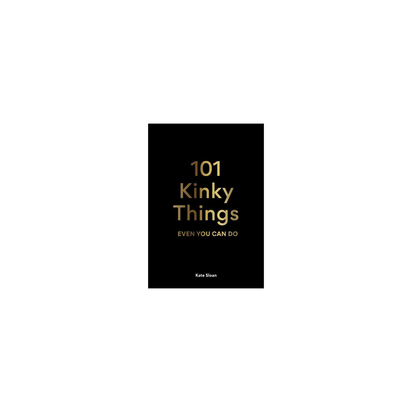 101 Cosas Kinky Que Hasta Tú Puedes Hacer