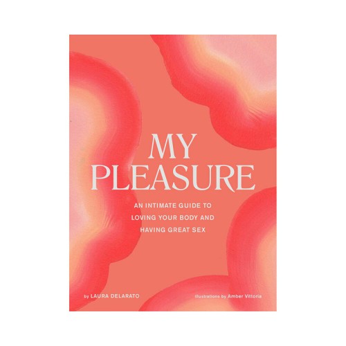 My Pleasure: Guide to Body Love and Great Sex