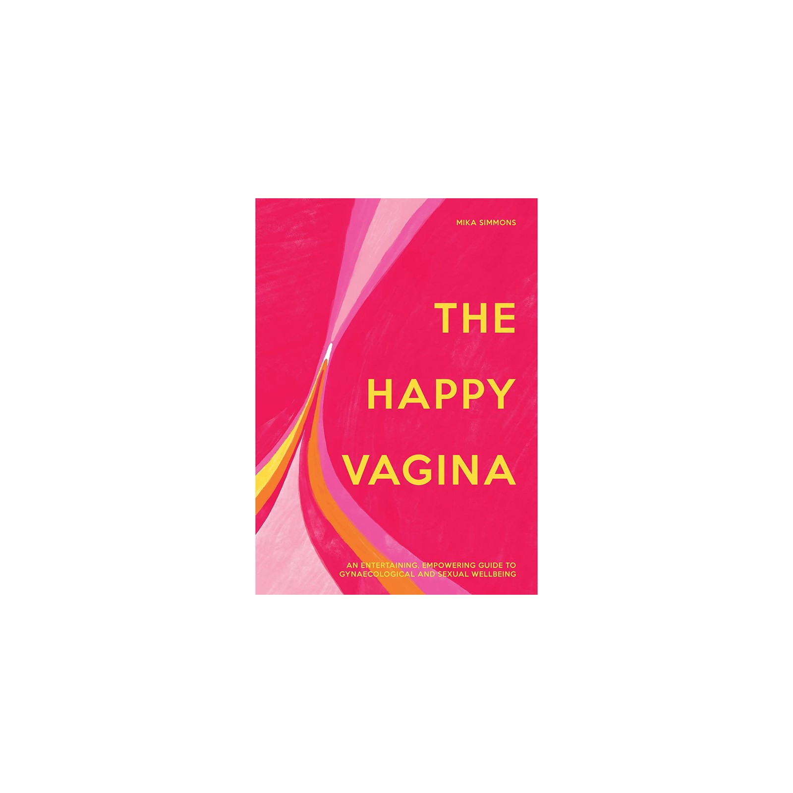 The Happy Vagina: An Empowering Guide to Understanding Your Body