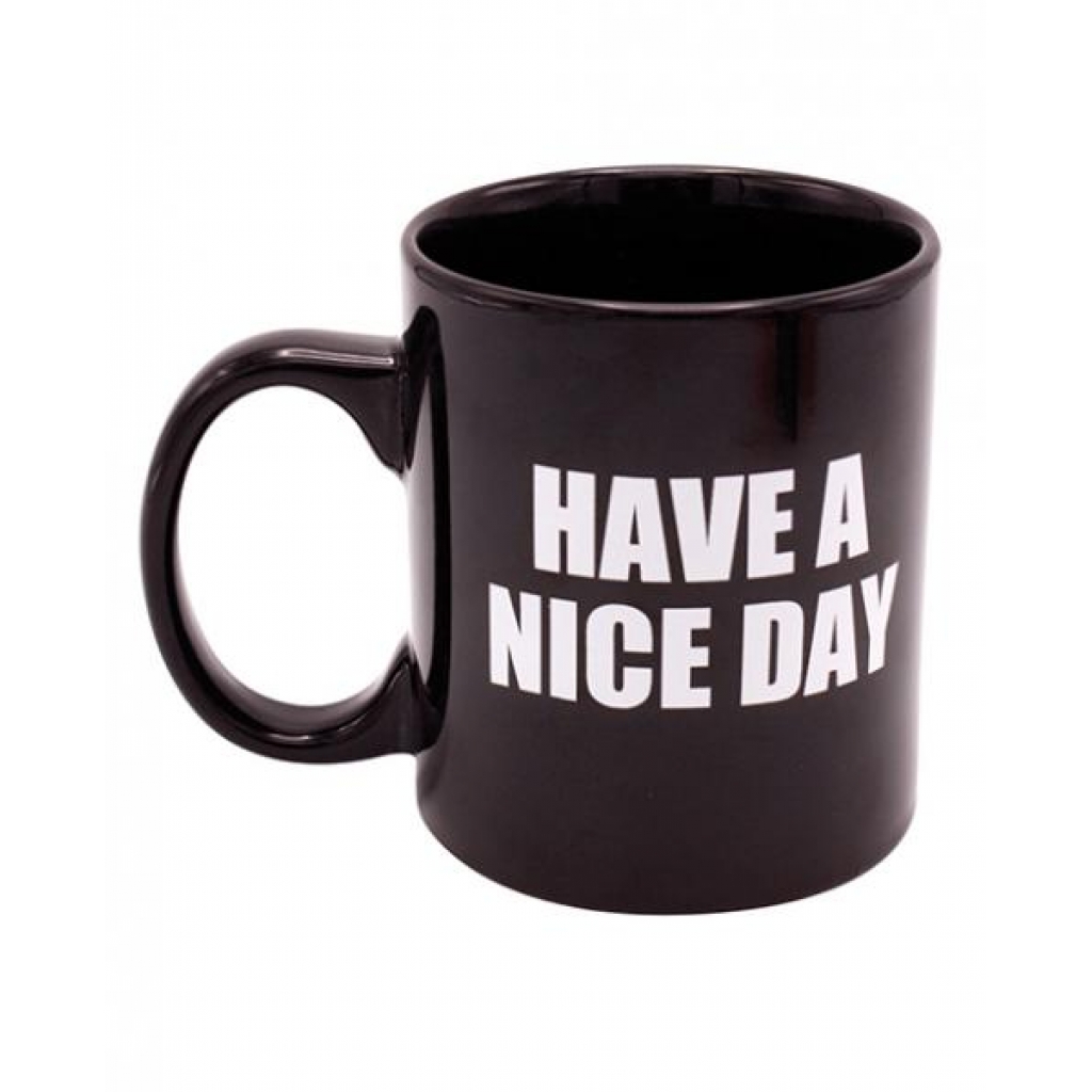 Attitude Mug: Have A Nice Day - 16oz