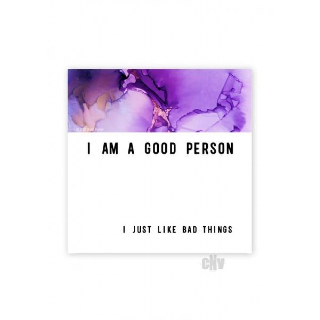 Good Person Bad Things Magnet - Gag & Joke Gifts