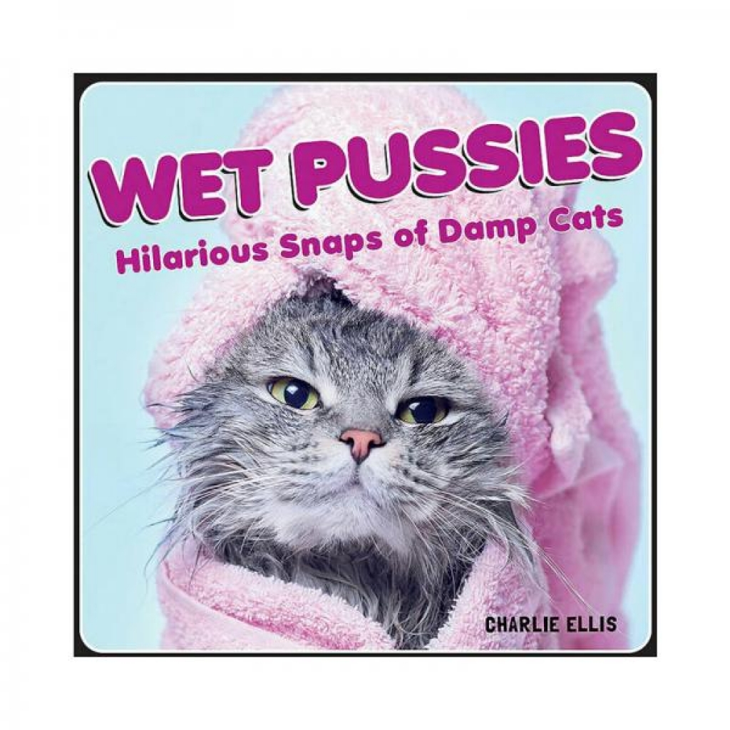 Wet Pussies: The Hilarious Cat Photo Book